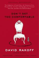Don't Get Too Comfortable: The Indignities of Coach Class, the Torments of Low Thread Count, the Never- Ending Quest for Artisanal Olive Oil, and af David Rakoff