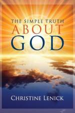 The Simple Truth About God af Christine Eden Lenick
