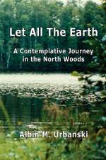 Let All The Earth af Albin M. Urbanski