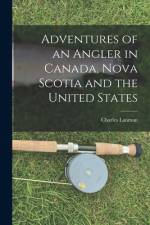 Adventures of an Angler in Canada, Nova Scotia and the United States [microform] af Charles Lanman