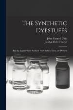 The Synthetic Dyestuffs: and the Intermediate Products From Which They Are Derived af John Cannell Cain