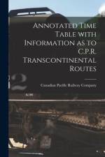 Annotated Time Table With Information as to C.P.R. Transcontinental Routes [microform] af Canadian Pacific Railway Company
