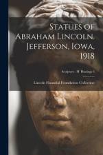 Statues of Abraham Lincoln. Jefferson, Iowa, 1918; Sculptors - H Hastings 3 af Lincoln Financial Foundation Collection