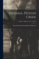 Indiana. Pigeon Creek; Indiana - Pidgeon Creek - Church af Lincoln Financial Foundation Collection