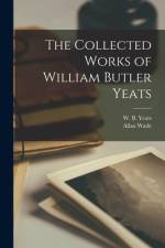 The Collected Works of William Butler Yeats af Allan Wade