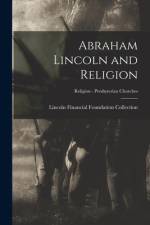 Abraham Lincoln and Religion; Religion - Presbyterian Churches af Lincoln Financial Foundation Collection