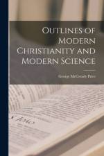 Outlines of Modern Christianity and Modern Science [microform] af George McCready Price