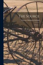 The Source: a Novel. -- af Clarence Budington Kelland