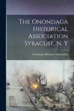 The Onondaga Historical Association Syracuse, N. Y af Onondaga Historical Association