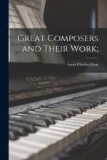 Great Composers and Their Work; af Louis Charles Elson