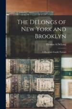 The DeLongs of New York and Brooklyn: A Hueuenot Family Portrait af Thomas A. DeLong