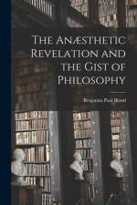 The Anæsthetic Revelation and the Gist of Philosophy af Benjamin Paul Blood