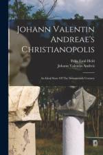 Johann Valentin Andreae's Christianopolis: An Ideal State Of The Seventeenth Century af Johann Valentin Andrea