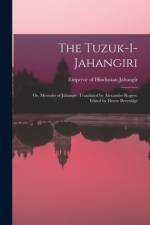 The Tuzuk-i-Jahangiri; or, Memoirs of Jahangir. Translated by Alexander Rogers. Edited by Henry Beveridge af Emperor Of Hindustan Jahangir
