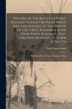History of the Battle of Point Pleasant Fought Between White Men and Indians at the Mouth of the Great Kanawha River (Now Point Pleasant, West Virgini af Virgil Anson Lewis