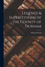 Leqends & Superstitions of the County of Durham af William Brockie