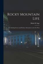 Rocky Mountain Life; or, Startling Scenes and Perilous Adventures in the far West af Rufus B. Sage