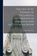 The Life of St. Thomas of Villanova, Archbishop of Valentia and Augustinian Monk af Claude Maimbourg