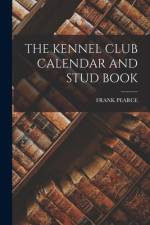The Kennel Club Calendar and Stud Book af Frank Pearce