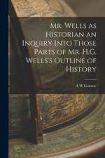 Mr. Wells as Historian an Inquiry Into Those Parts of Mr. H.G. Wells's Outline of History af A. W. Gomme