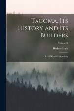 Tacoma, its History and its Builders; A Half Century of Activity; Volume II af Herbert Hunt