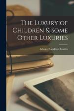 The Luxury of Children & Some Other Luxuries af Edward Sandford Martin