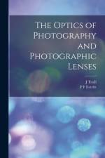 The Optics of Photography and Photographic Lenses af J. Traill Taylor