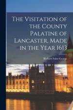 The Visitation of the County Palatine of Lancaster, Made in the Year 1613 af Richard Saint-George