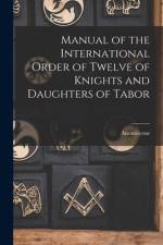 Manual of the International Order of Twelve of Knights and Daughters of Tabor af Anonmyous
