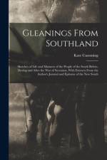 Gleanings From Southland: Sketches of Life and Manners of the People of the South Before, During and After the War of Secession, With Extracts F af Kate Cumming