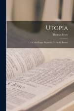 Utopia: Or, the Happy Republic, Tr. by G. Burnet af Thomas More