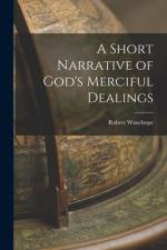 A Short Narrative of God's Merciful Dealings af Robert Wauchope
