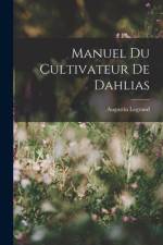 Manuel Du Cultivateur De Dahlias af Augustin Legrand
