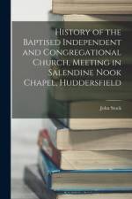 History of the Baptised Independent and Congregational Church, Meeting in Salendine Nook Chapel, Huddersfield af John Stock