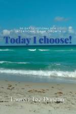 Today I choose! 30-day Devotional for Intentional Growth af Lauren Duncan