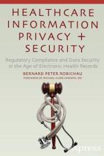 Healthcare Information Privacy and Security af Bernard Peter Robichau
