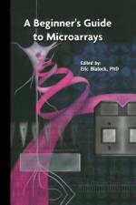 A Beginner¿s Guide to Microarrays af Eric M. Blalock