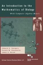 An Introduction to the Mathematics of Biology: with Computer Algebra Models af Edward K. Yeargers