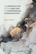 An Introduction to the Dark Side of Interpersonal Communication af Megan R. Dillow