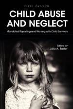 Child Abuse and Neglet af Julia A Baxter