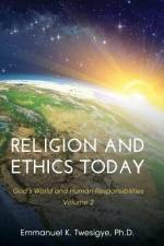 Religion and Ethics Today af Emmanuel K. Twesigye