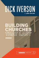 Building Churches that Last af Dick Iverson