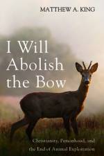 I Will Abolish the Bow af King Matthew A. King