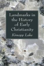 Landmarks in the History of Early Christianity af Lake Kirsopp Lake