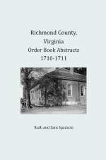 Richmond County, Virginia Order Book Abstracts 1710-1711 af Ruth Sparacio