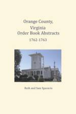 Orange County, Virginia Order Book Abstracts 1762=1763 af Ruth Sparacio