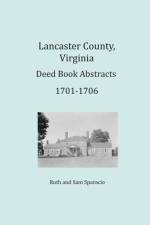 Lancaster County, Virginia Deed Book Abstracts 1701-1706 af Ruth Sparacio