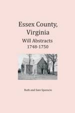 Essex County, Virginia Will Abstracts 1748-1750 af Ruth Sparacio