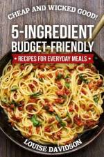 Cheap and Wicked Good!: 5-Ingredient Budget-Friendly Recipes for Everyday Meals af Louise Davidson
