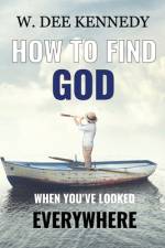 How to Find God When You've Looked Everywhere: Connecting with God, Abiding in God, Walking with God af W. Dee Kennedy